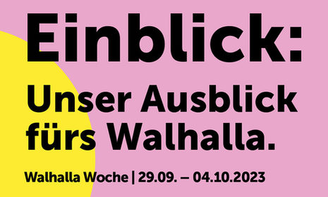 Plakat Gelb/Rosa: Einblick: Unser Ausblick fürs Walhalla